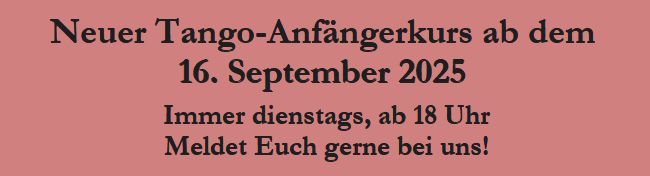Neuer Tango-Anfängerkurs ab September 2025 Neuer Tango-Anfängerkurs ab September 2025