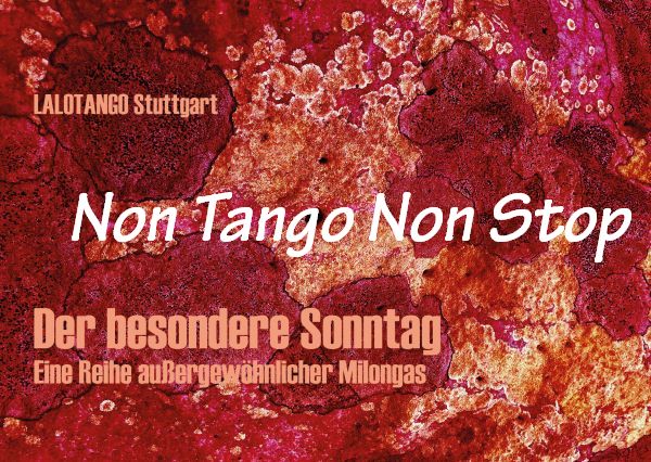 Non Tango Non Stop - außergewöhnliche Milongas im LALOTANGO